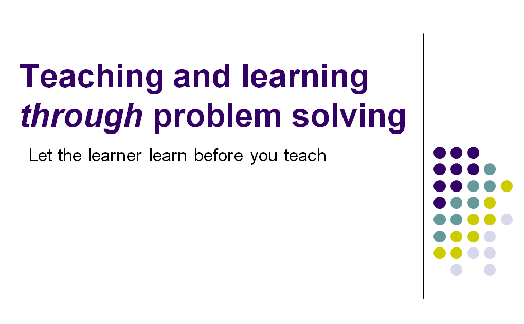 when teaching through problem solving the content that is taught is